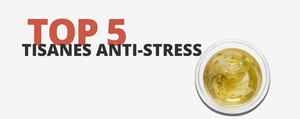 Top 5 des Tisanes Anti-Stress