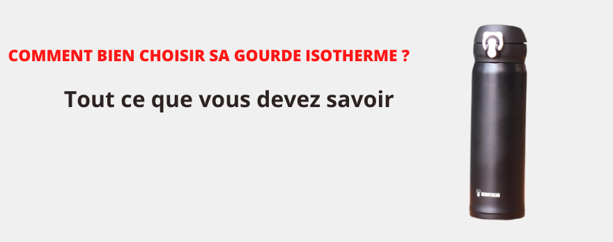 COMMENT BIEN CHOISIR SA GOURDE ISOTHERME ?