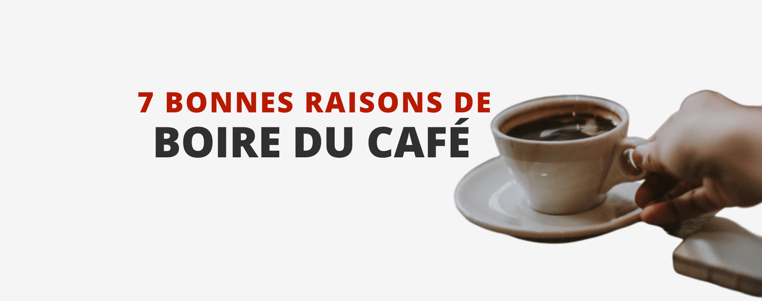 7 Bonnes Raisons de Boire du Café